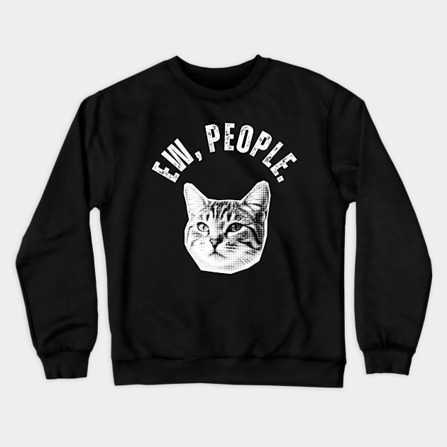 Ew, People Cat Crewneck Sweatshirt by Golden Eagle Design Studio